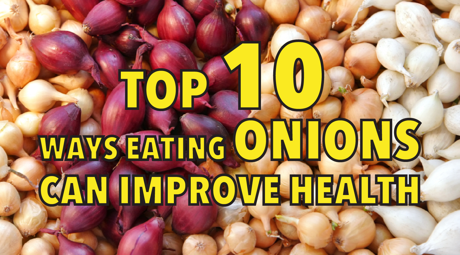 Top 10 ways eating onions can improve health